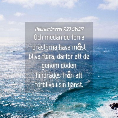 Picture 04 - Hebreerbrevet 7:23 SV1917 - Och medan de förra prästerna hava måst bliva - Bible Verse Picture