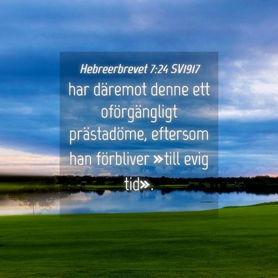 Picture 04 - Hebreerbrevet 7:24 SV1917 - har däremot denne ett oförgängligt - Bible Verse Picture