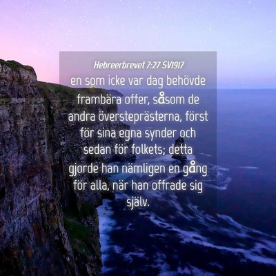 Picture 04 - Hebreerbrevet 7:27 SV1917 - en som icke var dag behövde frambära offer, - Bible Verse Picture