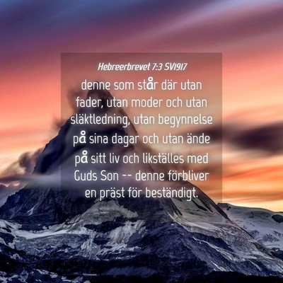 Picture 04 - Hebreerbrevet 7:3 SV1917 - denne som står där utan fader, utan moder och - Bible Verse Picture
