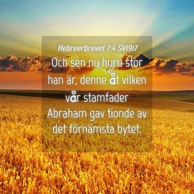Picture 04 - Hebreerbrevet 7:4 SV1917 - Och sen nu huru stor han är, denne åt vilken - Bible Verse Picture