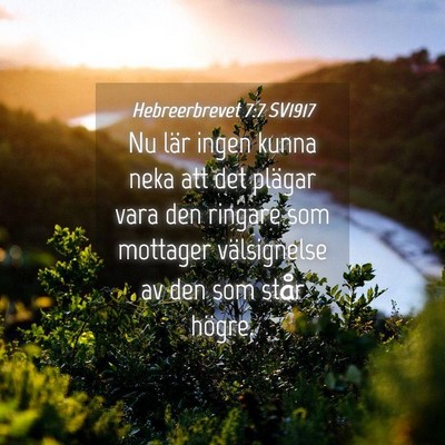 Picture 04 - Hebreerbrevet 7:7 SV1917 - Nu lär ingen kunna neka att det plägar vara den - Bible Verse Picture