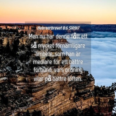 Picture 04 - Hebreerbrevet 8:6 SV1917 - Men nu har denne fått ett så mycket - Bible Verse Picture