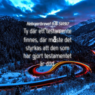 Picture 04 - Hebreerbrevet 9:16 SV1917 - Ty där ett testamente finnes, där måste det - Bible Verse Picture