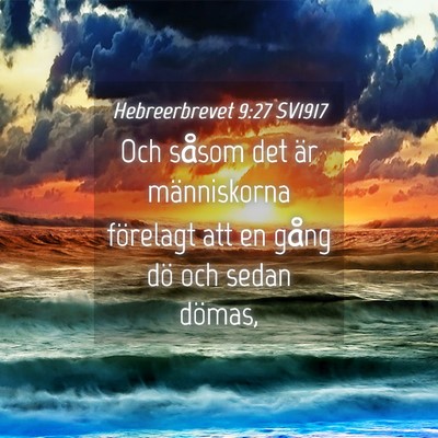 Picture 04 - Hebreerbrevet 9:27 SV1917 - Och såsom det är människorna förelagt att en - Bible Verse Picture
