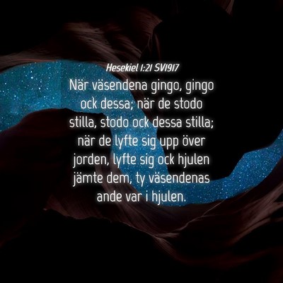 Picture 04 - Hesekiel 1:21 SV1917 - När väsendena gingo, gingo ock dessa; när de - Bible Verse Picture