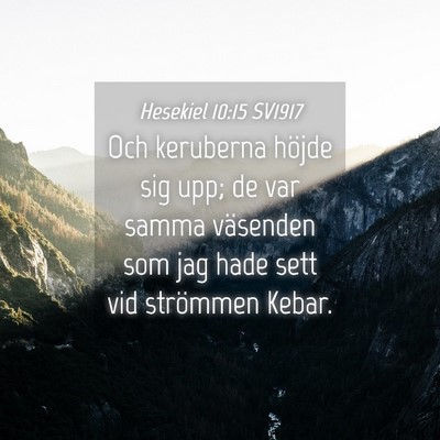 Picture 04 - Hesekiel 10:15 SV1917 - Och keruberna höjde sig upp; de var samma - Bible Verse Picture