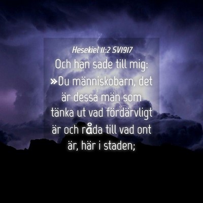 Picture 04 - Hesekiel 11:2 SV1917 - Och han sade till mig: »Du människobarn, det - Bible Verse Picture