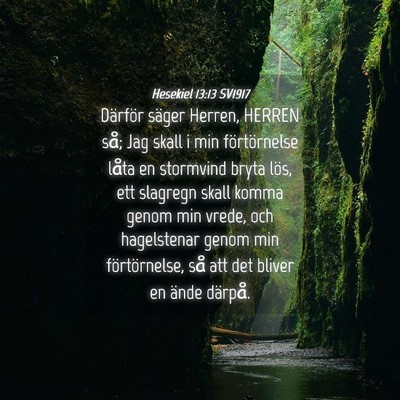 Picture 04 - Hesekiel 13:13 SV1917 - Därför säger Herren, HERREN så; Jag skall i - Bible Verse Picture