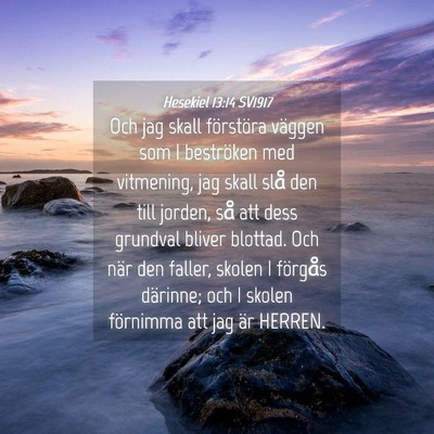 Picture 04 - Hesekiel 13:14 SV1917 - Och jag skall förstöra väggen som I beströken - Bible Verse Picture