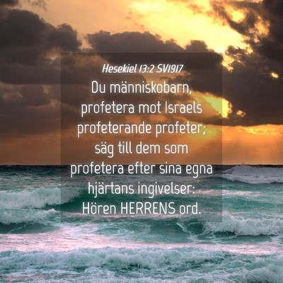 Picture 04 - Hesekiel 13:2 SV1917 - Du människobarn, profetera mot Israels - Bible Verse Picture