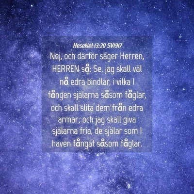 Picture 04 - Hesekiel 13:20 SV1917 - Nej, och därför säger Herren, HERREN så: Se, - Bible Verse Picture