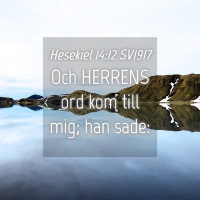Picture 04 - Hesekiel 14:12 SV1917 - Och HERRENS ord kom till mig; han - Bible Verse Picture