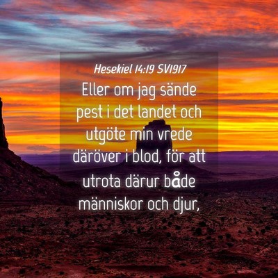 Picture 04 - Hesekiel 14:19 SV1917 - Eller om jag sände pest i det landet och utgöte - Bible Verse Picture