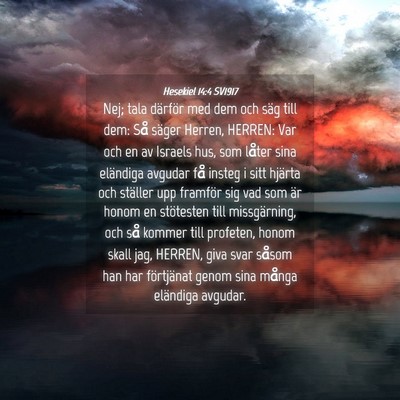 Picture 04 - Hesekiel 14:4 SV1917 - Nej; tala därför med dem och säg till dem: Så - Bible Verse Picture