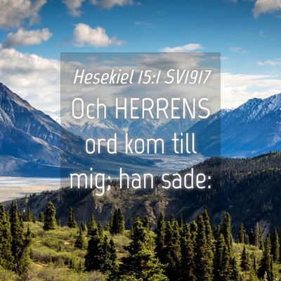 Picture 04 - Hesekiel 15:1 SV1917 - Och HERRENS ord kom till mig; han - Bible Verse Picture