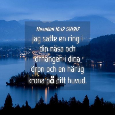 Picture 04 - Hesekiel 16:12 SV1917 - jag satte en ring i din näsa och örhängen i - Bible Verse Picture