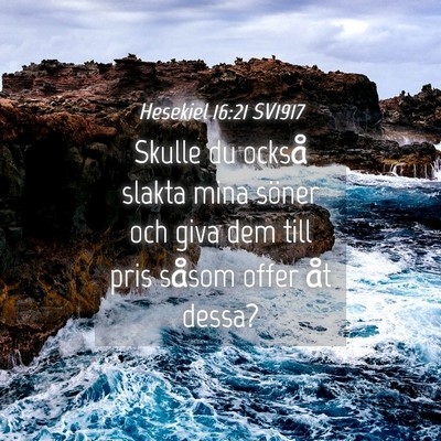 Picture 04 - Hesekiel 16:21 SV1917 - Skulle du också slakta mina söner och giva dem - Bible Verse Picture