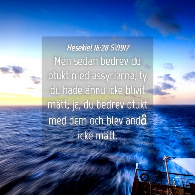 Picture 04 - Hesekiel 16:28 SV1917 - Men sedan bedrev du otukt med assyrierna, ty du - Bible Verse Picture