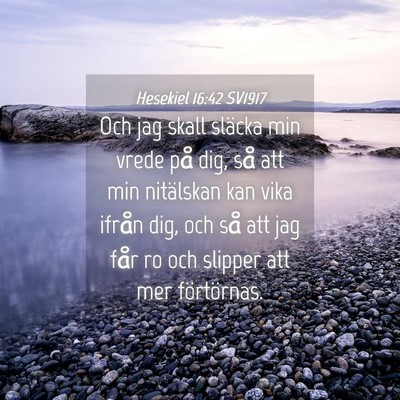 Picture 04 - Hesekiel 16:42 SV1917 - Och jag skall släcka min vrede på dig, så att - Bible Verse Picture