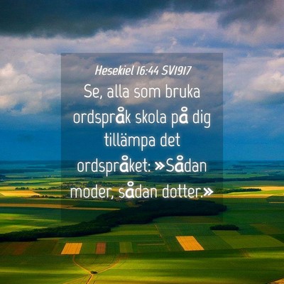 Picture 04 - Hesekiel 16:44 SV1917 - Se, alla som bruka ordspråk skola på dig - Bible Verse Picture