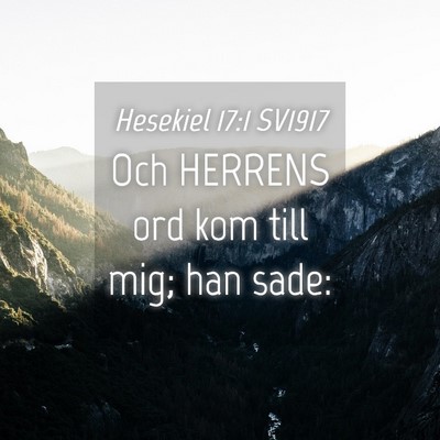 Picture 04 - Hesekiel 17:1 SV1917 - Och HERRENS ord kom till mig; han - Bible Verse Picture