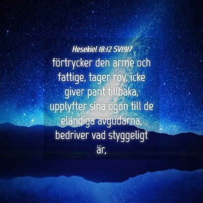 Picture 04 - Hesekiel 18:12 SV1917 - förtrycker den arme och fattige, tager rov, icke - Bible Verse Picture