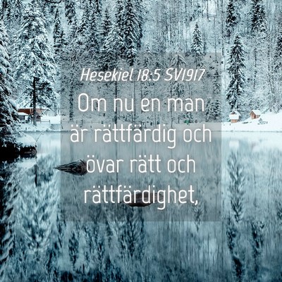 Picture 04 - Hesekiel 18:5 SV1917 - Om nu en man är rättfärdig och övar rätt och - Bible Verse Picture