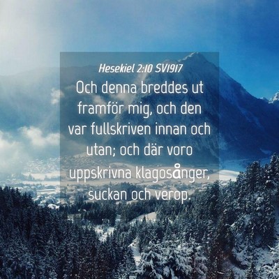 Picture 04 - Hesekiel 2:10 SV1917 - Och denna breddes ut framför mig, och den var - Bible Verse Picture