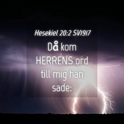 Picture 04 - Hesekiel 20:2 SV1917 - Då kom HERRENS ord till mig han - Bible Verse Picture