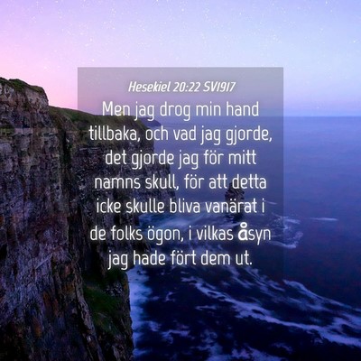 Picture 04 - Hesekiel 20:22 SV1917 - Men jag drog min hand tillbaka, och vad jag - Bible Verse Picture