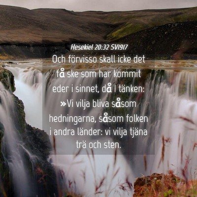 Picture 04 - Hesekiel 20:32 SV1917 - Och förvisso skall icke det få ske som har - Bible Verse Picture