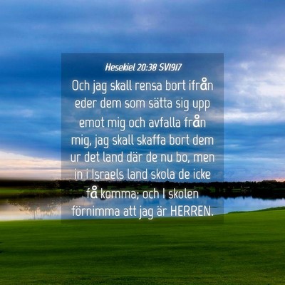 Picture 04 - Hesekiel 20:38 SV1917 - Och jag skall rensa bort ifrån eder dem som - Bible Verse Picture