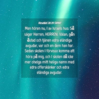Picture 04 - Hesekiel 20:39 SV1917 - Men hören nu, I av Israels hus: Så säger - Bible Verse Picture