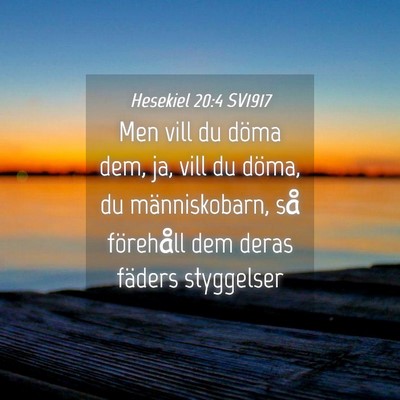 Picture 04 - Hesekiel 20:4 SV1917 - Men vill du döma dem, ja, vill du döma, du - Bible Verse Picture