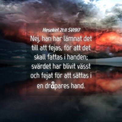Picture 04 - Hesekiel 21:11 SV1917 - Nej, han har lämnat det till att fejas, för att - Bible Verse Picture