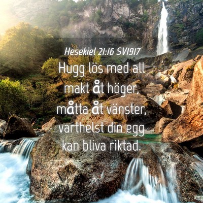Picture 04 - Hesekiel 21:16 SV1917 - Hugg lös med all makt åt höger, måtta åt - Bible Verse Picture