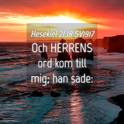 Picture 04 - Hesekiel 21:18 SV1917 - Och HERRENS ord kom till mig; han - Bible Verse Picture