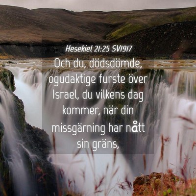 Picture 04 - Hesekiel 21:25 SV1917 - Och du, dödsdömde, ogudaktige furste över - Bible Verse Picture