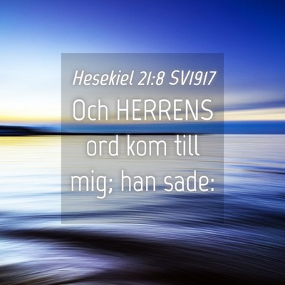 Picture 04 - Hesekiel 21:8 SV1917 - Och HERRENS ord kom till mig; han - Bible Verse Picture