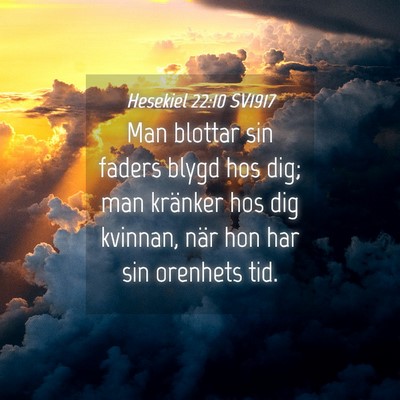 Picture 04 - Hesekiel 22:10 SV1917 - Man blottar sin faders blygd hos dig; man - Bible Verse Picture