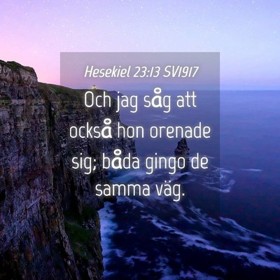 Picture 04 - Hesekiel 23:13 SV1917 - Och jag såg att också hon orenade sig; båda - Bible Verse Picture