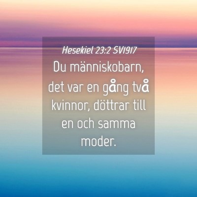 Picture 04 - Hesekiel 23:2 SV1917 - Du människobarn, det var en gång två kvinnor, - Bible Verse Picture