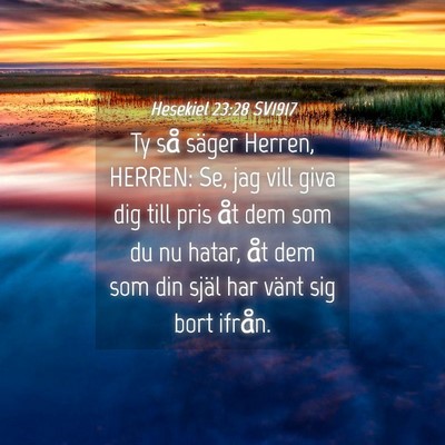 Picture 04 - Hesekiel 23:28 SV1917 - Ty så säger Herren, HERREN: Se, jag vill giva - Bible Verse Picture