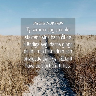 Picture 04 - Hesekiel 23:39 SV1917 - Ty samma dag som de slaktade sina barn åt de - Bible Verse Picture