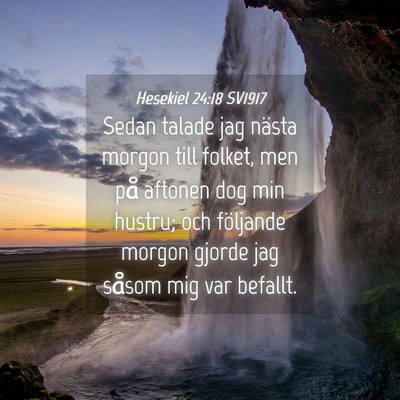 Picture 04 - Hesekiel 24:18 SV1917 - Sedan talade jag nästa morgon till folket, men - Bible Verse Picture