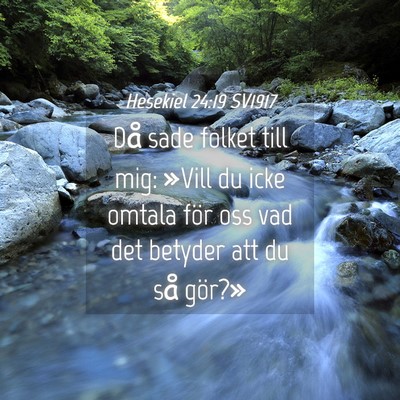 Picture 04 - Hesekiel 24:19 SV1917 - Då sade folket till mig: »Vill du icke omtala - Bible Verse Picture