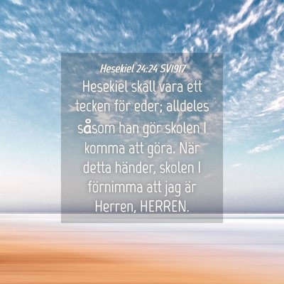 Picture 04 - Hesekiel 24:24 SV1917 - Hesekiel skall vara ett tecken för eder; - Bible Verse Picture