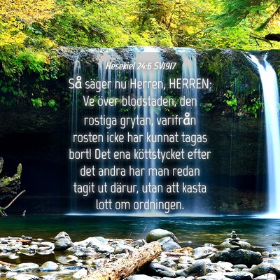 Picture 04 - Hesekiel 24:6 SV1917 - Så säger nu Herren, HERREN: Ve över - Bible Verse Picture