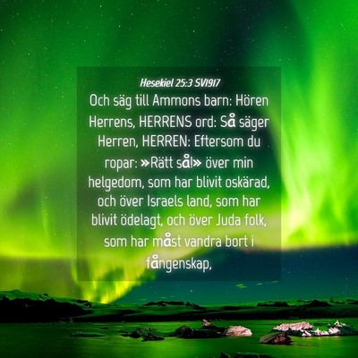 Picture 04 - Hesekiel 25:3 SV1917 - Och säg till Ammons barn: Hören Herrens, - Bible Verse Picture
